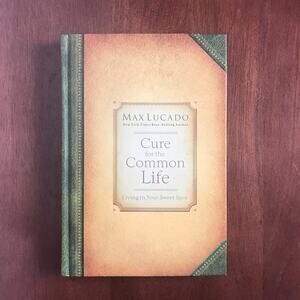 Max Lucado Cure For The Common Life 2005 Hardcover Inspirational Christian Book